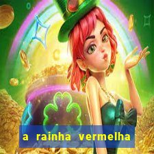 a rainha vermelha tem hot